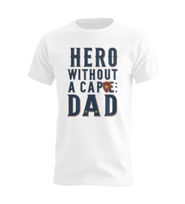 Hero Without A Cape Dad T-shirt