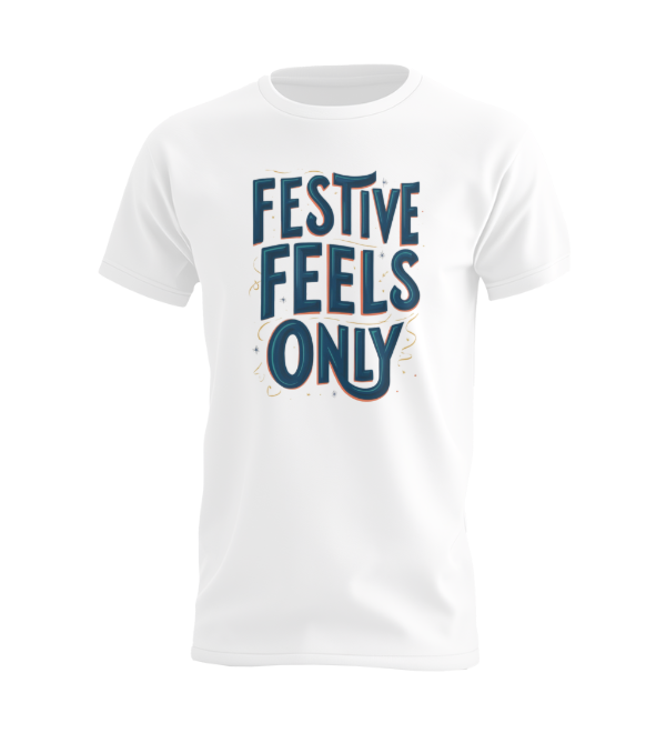 Festive feels only T-shirt