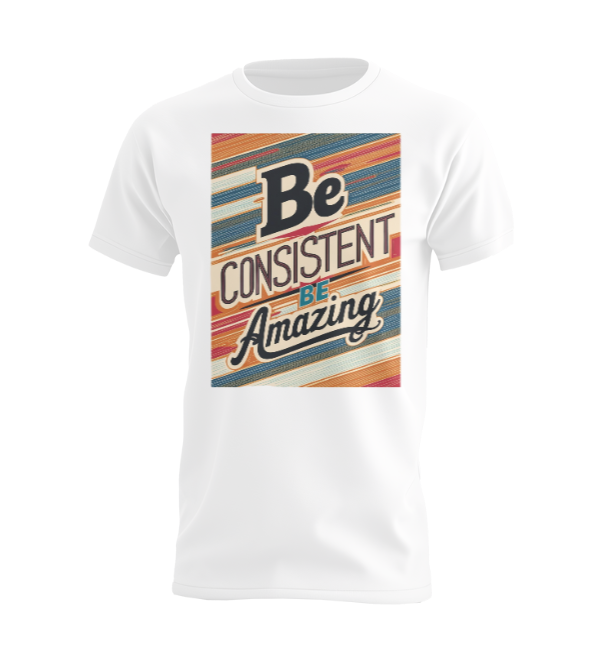 Be Constistent Be Amazing T-shirt