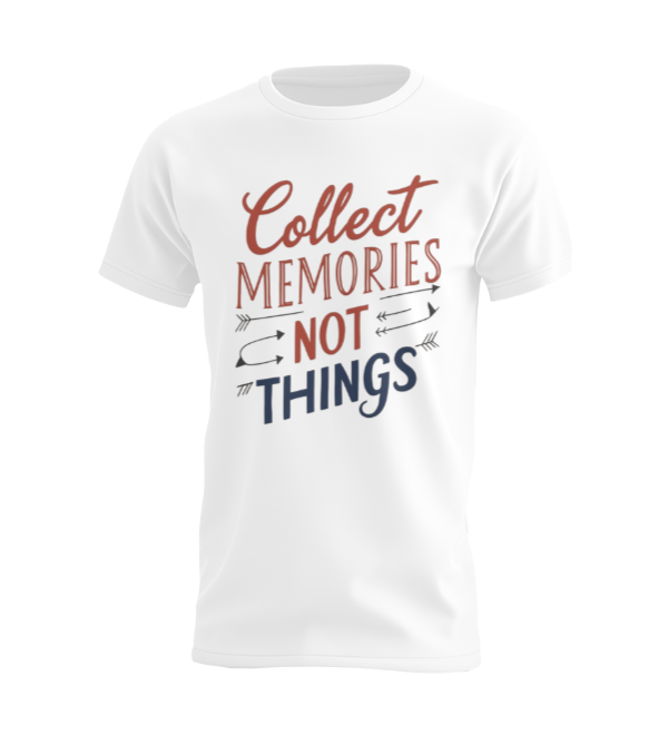 Collect Memories Not Things T-shirt