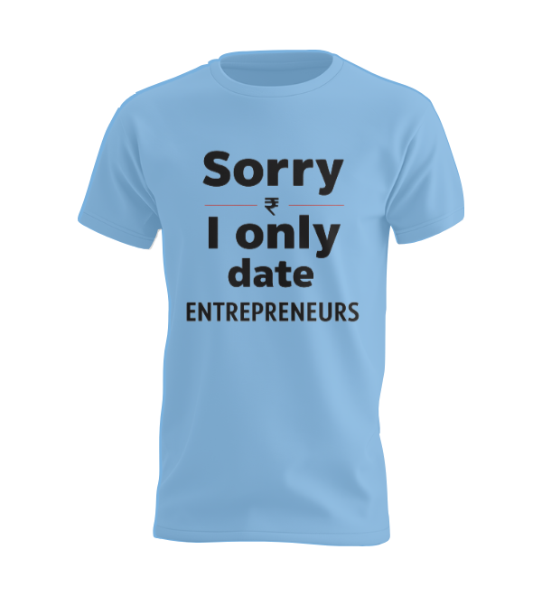 Sorry I Only Date Entrepreneurs T-shirt