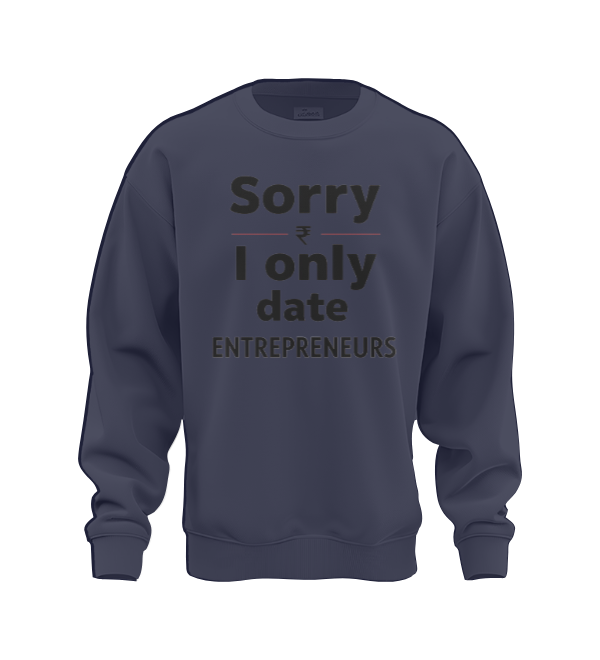 Sorry I Only Date Entrepreneurs Sweat Shirt