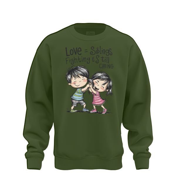 Love = siblings fighting + still caring Sweat Shirt