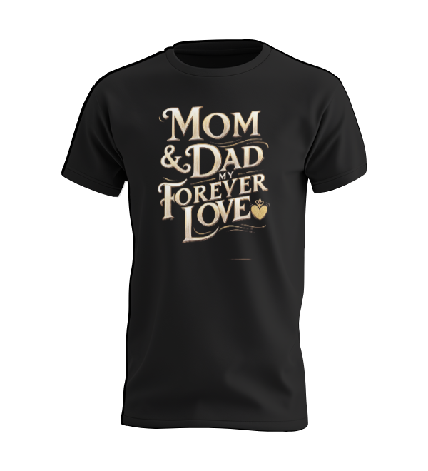 Mom & Dad my forever love T-shirt