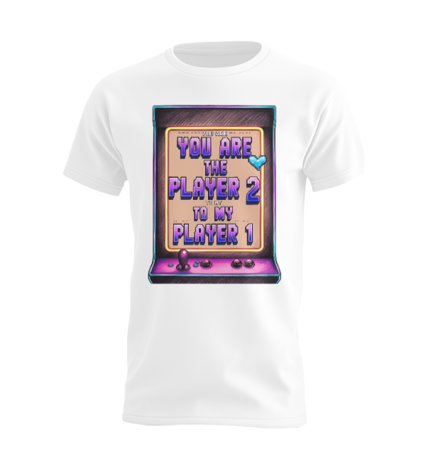 You are the Player 2 to my Player 1 T-shirt