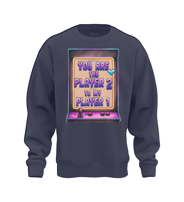 You are the Player 2 to my Player 1 Sweat Shirt