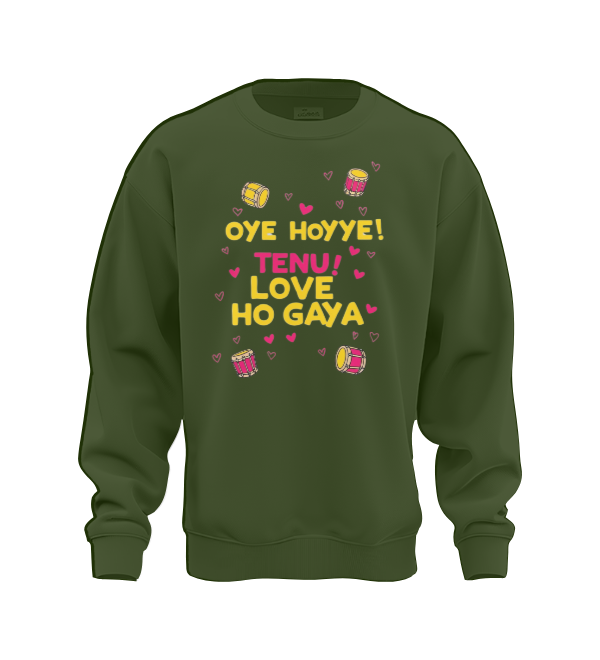 Oye hoyye tenu love hogya Sweat shirt